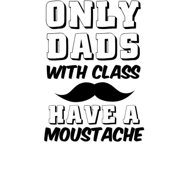 Dads With Class Have A Moustache wtp Thumbnail